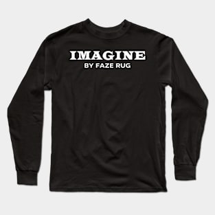 Faze Rug Merch Imagine By Faze Rug Long Sleeve T-Shirt